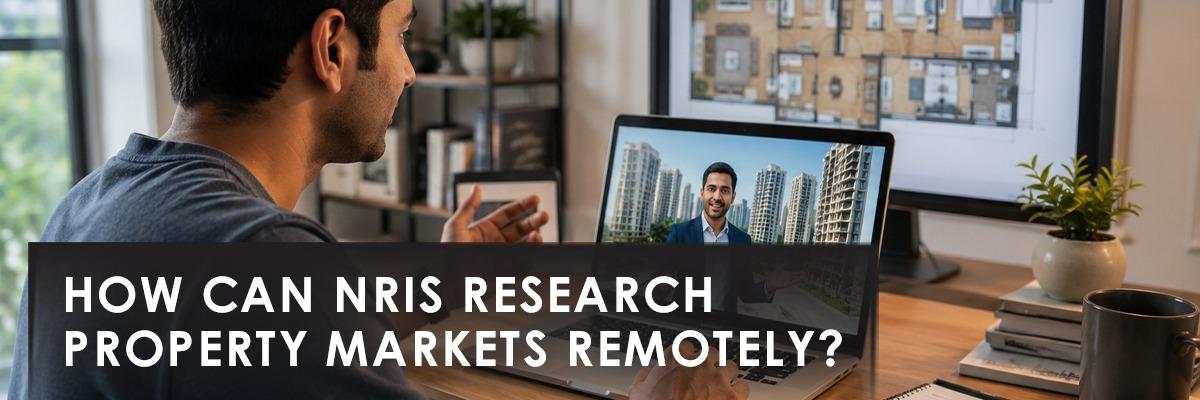 How NRIs Can Research Property Markets Remotely
