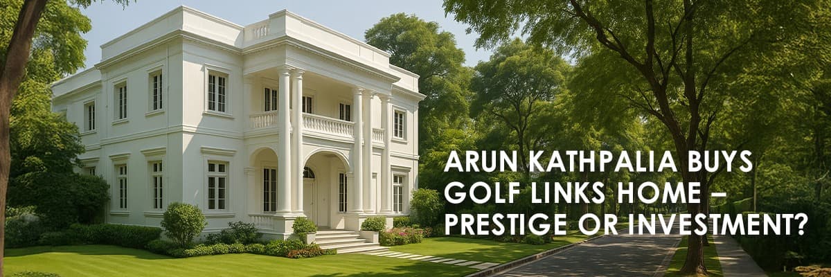 Arun Kathpalia Acquires Luxury Golf Links Bungalow in Delhi for ₹69 Crore - Featured blog image