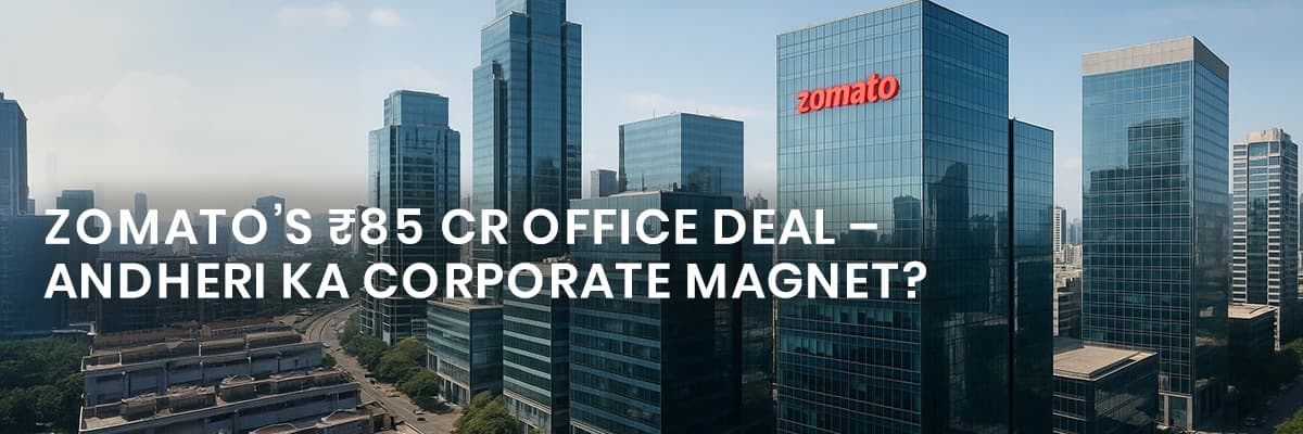 Zomato Leases Office Space in Mumbai's Andheri: A Sign of Strong Commercial Growth - Featured blog image