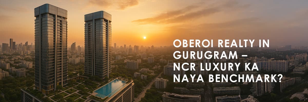 Oberoi Realty Enters Delhi-NCR with Luxury Project Inspired by Three Sixty West - Featured blog image