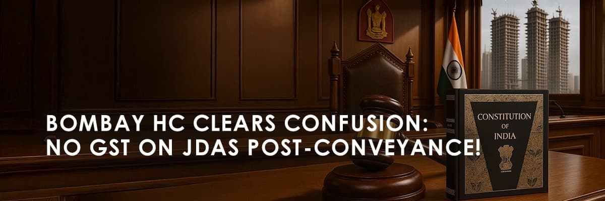 Bombay High Court Rules No GST on JDA Projects Post-Conveyance: Relief for Real Estate Developers - Thumbnail image