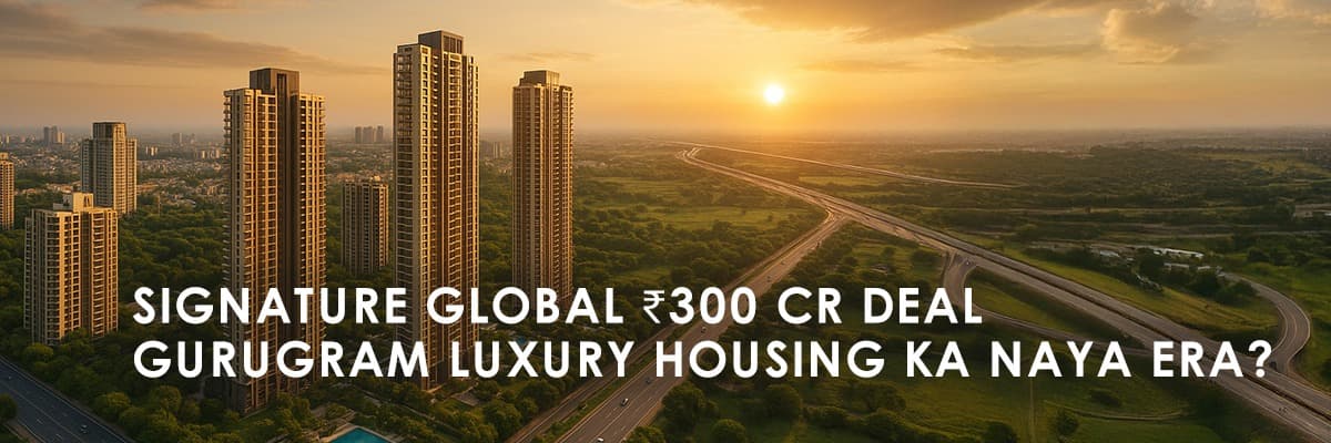 Signature Global Invests ₹300 Crore in Gurugram Land: A Premium Housing Project on the Horizon - Featured blog image