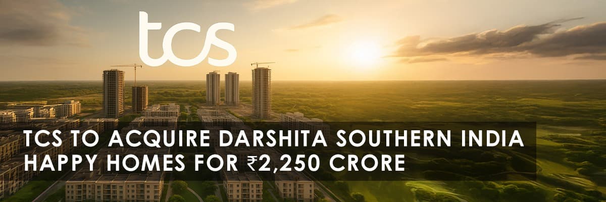 TCS Enters Real Estate: Acquires Darshita Southern India Happy Homes for ₹2,250 Crore - Featured blog image