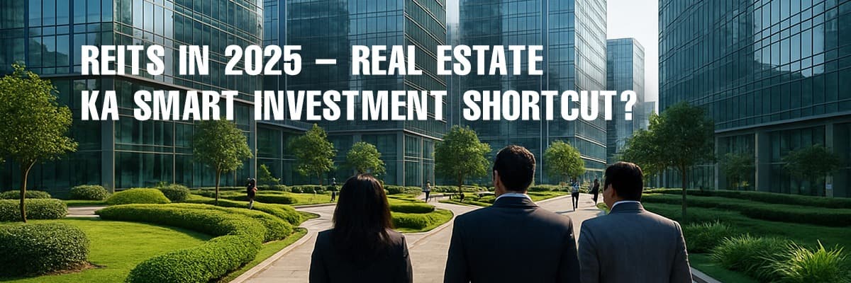 REITs: Opportunities for Indian Investors in 2025 - Featured blog image