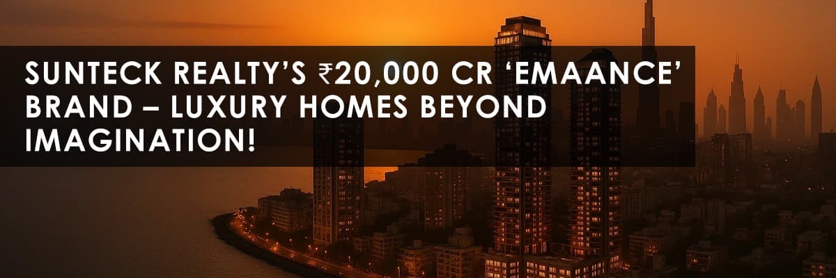 Sunteck Realty Launches Ultra-Luxury Brand ‘Emaance’ with ₹20,000 Crore Projects in Mumbai and Dubai - Featured blog image