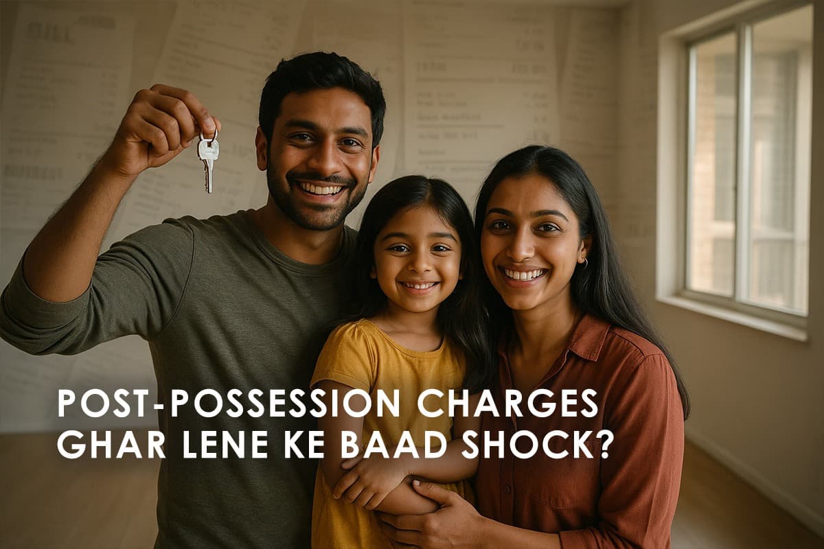 Post-Possession Charges in Real Estate: Hidden Costs Every Homebuyer Must Know - Featured blog image
