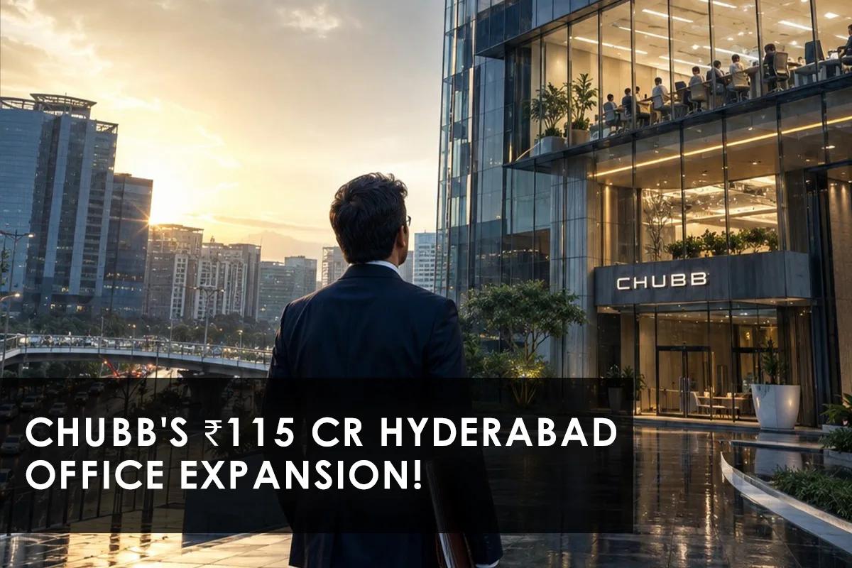 Chubb's Madhapur Office Lease Boosts Hyderabad Investment