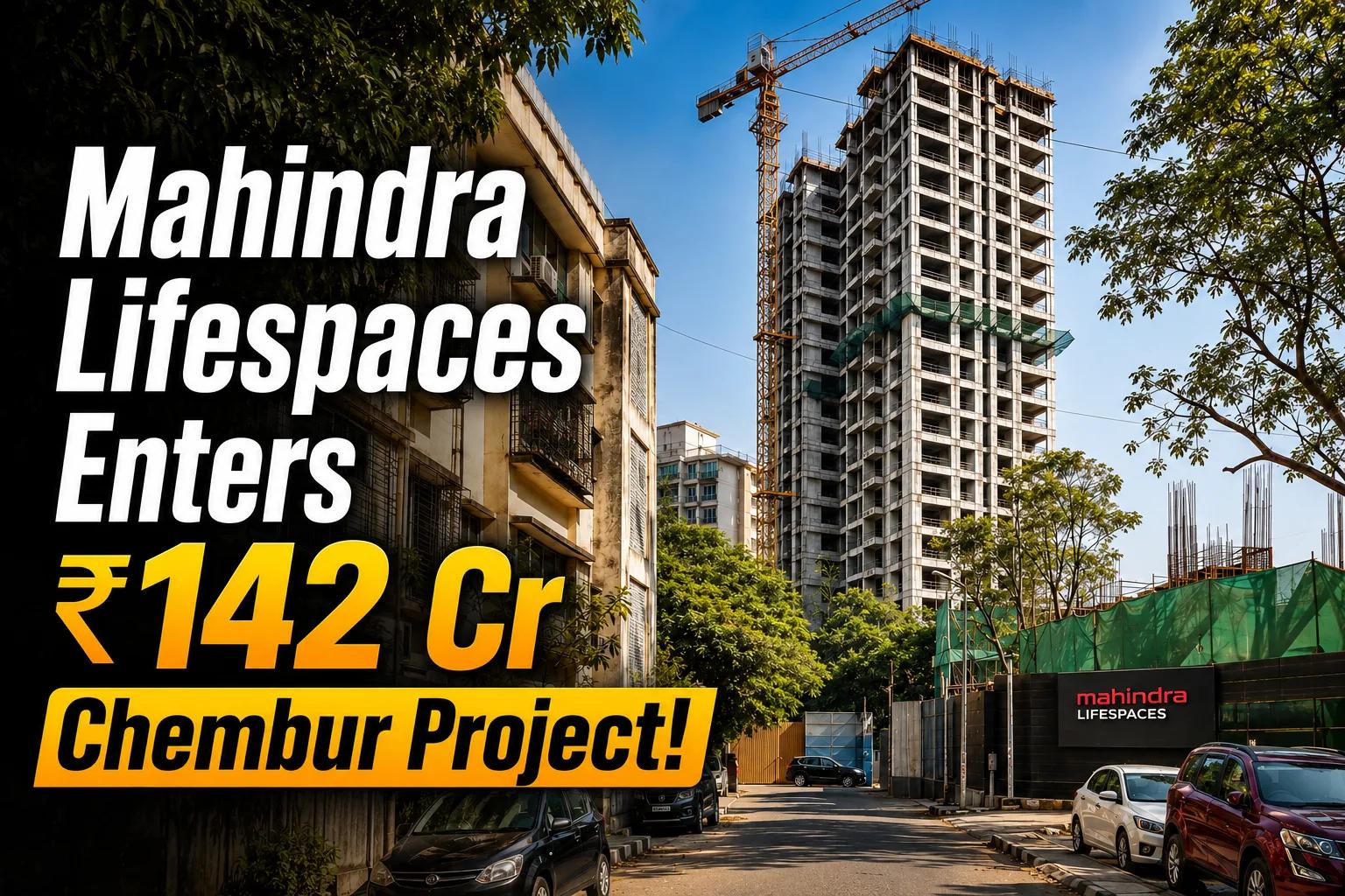 Mahindra Lifespaces Chembur Redevelopment: ₹142 Cr Deal