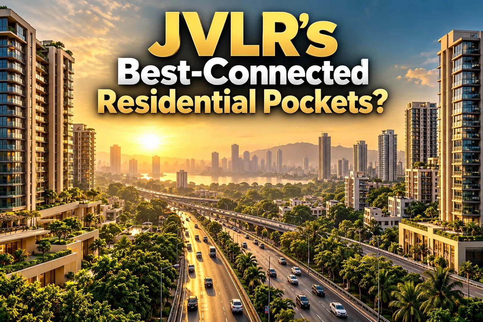 Buying Property Near JVLR: Practical Access & Residential Pockets