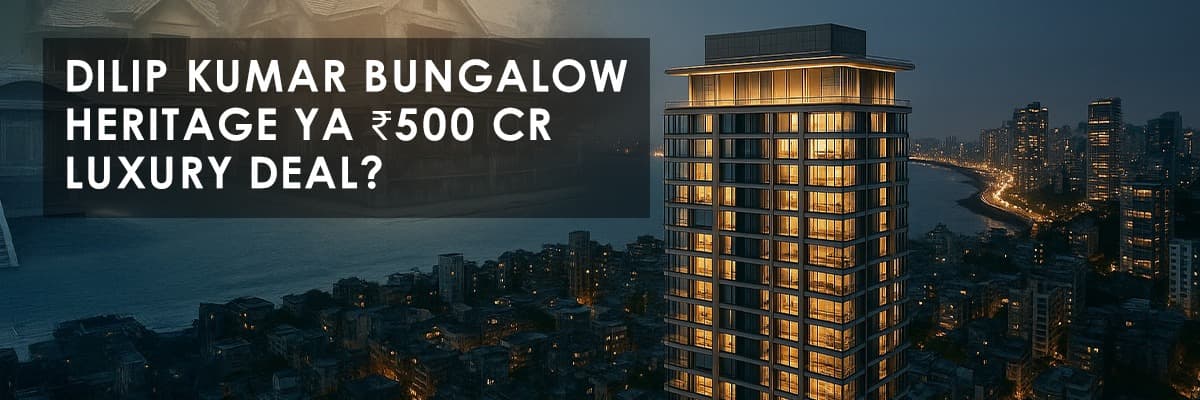 Dilip Kumar Bungalow Redevelopment: Luxury Apartments Worth ₹500 Crore Sold in Bandra - Featured blog image
