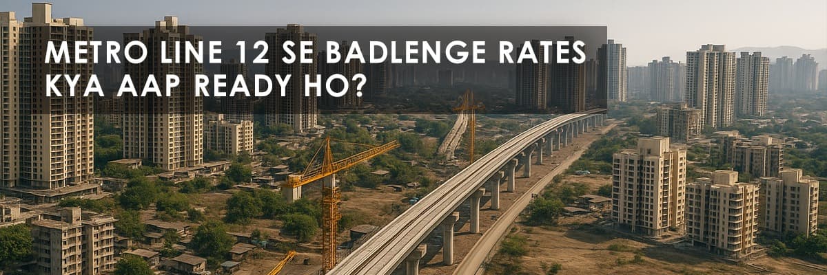 Metro Line 12: Kalyan–Taloja - Mumbai's Next Real Estate Hotspot - Featured blog image