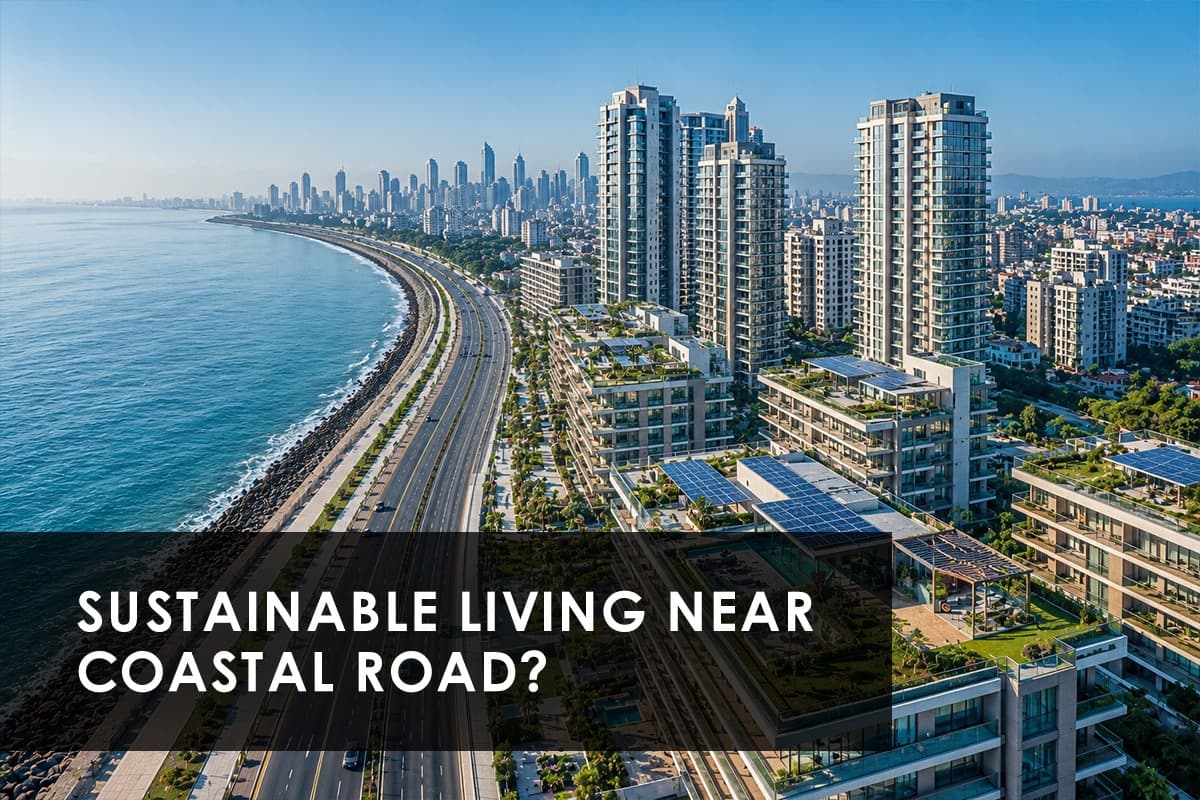 Green Homes, Sea Views and a New Skyline: Sustainable Living Along Mumbai's Coastal Road - Featured blog image